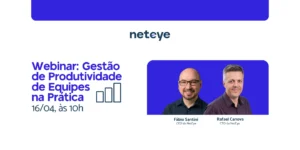 Banner de webinar da NetEye sobre gestão de produtividade de equipes com data 16/04 às 10h e palestrantes Fábio Santini e Rafael Canova.